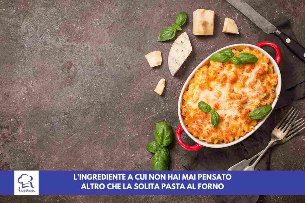 pasta forno ingrediente inaspettato